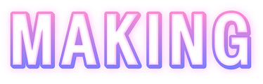 MAKING